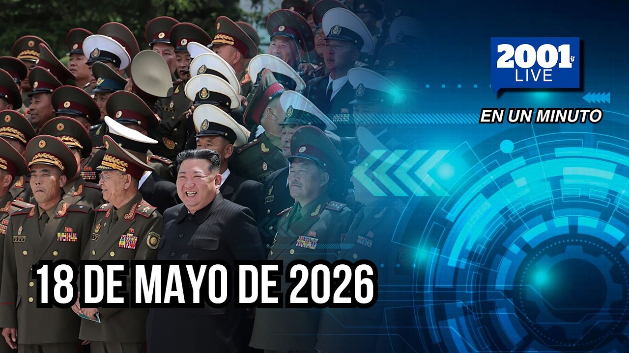 #EnUnMinuto│18 de mayo de 2026: Los acontecimientos más relevantes del mundo