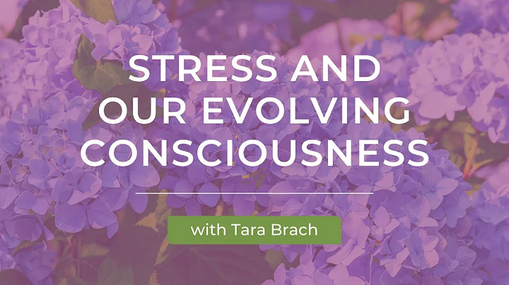 Stress and our Evolving Consciousness - Tara Brach