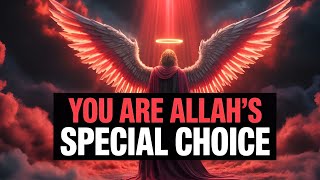 The Whole World Now Knows You Are The Special One Chosen by Allah