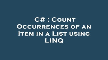 C# : Count Occurrences of an Item in a List using LINQ