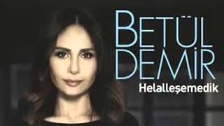BETÜL DEMİR   HELALLEŞEMEDİK