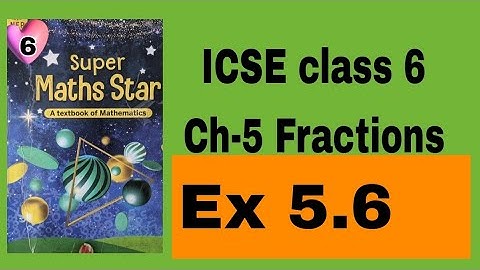 ICSE class 6 Super maths star|| Chapter 5 ||Fractions|| Ex 5.6||