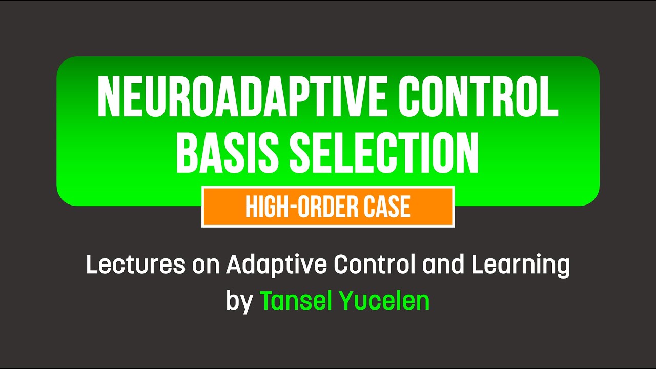 Neuroadaptive Control Basis Selection: High-Order Case (Lectures on Adaptive Control and Learning)