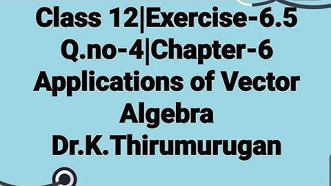 Class 12|EX-6.5|Q.no-4|Applications of Vector Algebra|Chapter-6