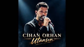 Cihan Orhan - Utansın