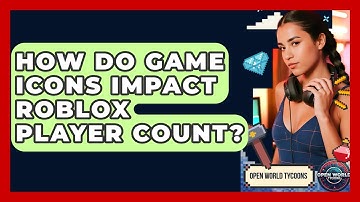 How Do Game Icons Impact Roblox Player Count? - Open World Tycoons