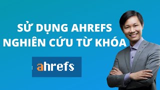 Sử dụng Ahrefs để nghiên cứu từ khóa (mới nhất)