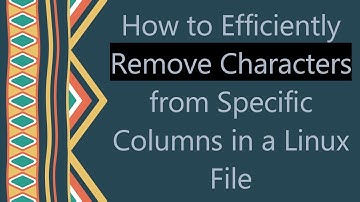 How to Efficiently Remove Characters from Specific Columns in a Linux File