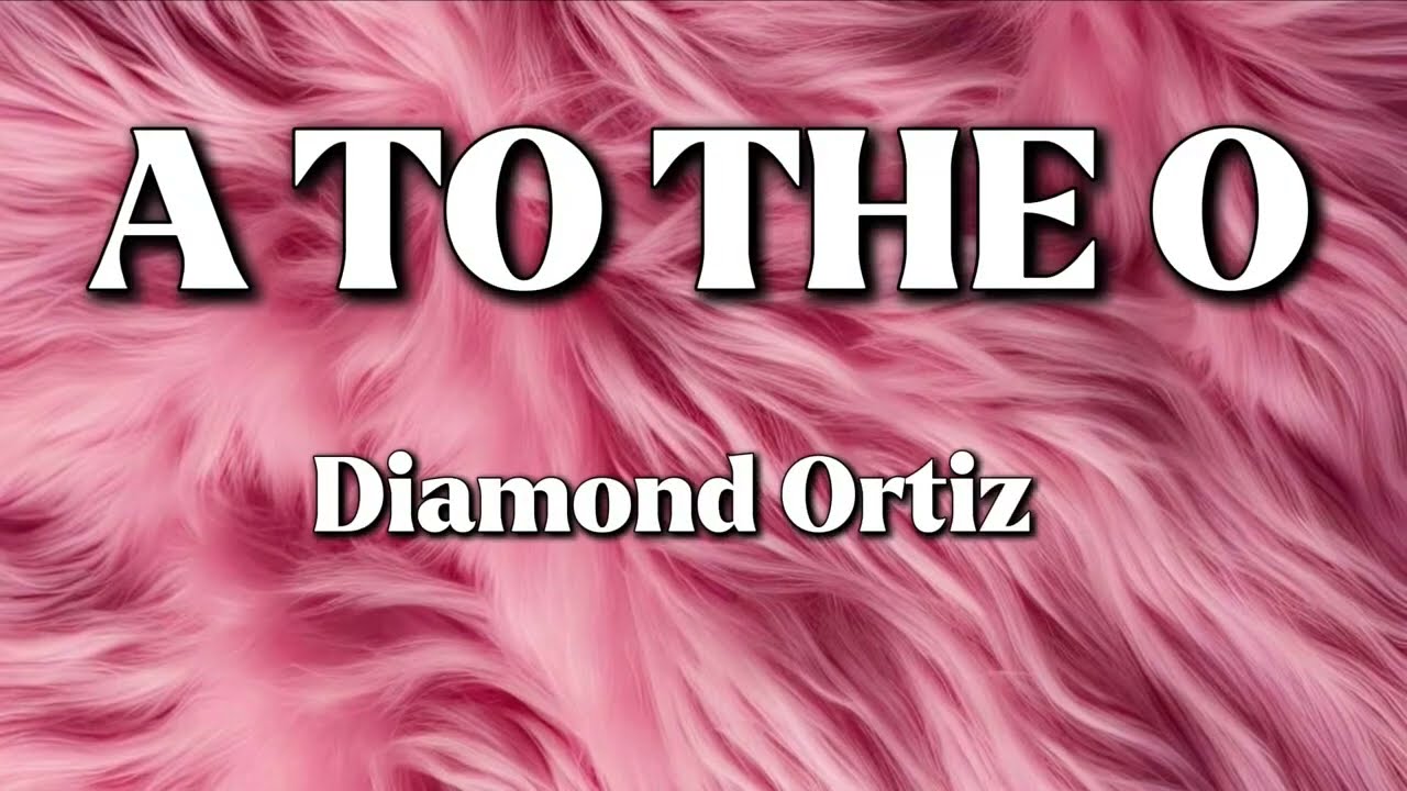 Diamond Ortiz - A To The O - YouTube