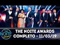 The Noite Awards - Completo | The Noite (11/03/19)