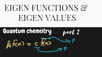 Eigen functions and Eigen values / Quantum Chemistry part 2