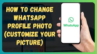 How to Change WhatsApp Profile Photo (Customize Your Picture)