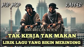 LAGU RAPPER TAK KERJA TAK MAKAN BY GEROMBOLAN BETON MUSIK HIP HOP LIRIK BIKIN MERINDING