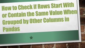 How to Check if Rows Start With or Contain the Same Value When Grouped by Other Columns in Pandas