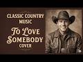 To Love Somebody Cover (Bee Gees) – Classic Country Music Timeless 60s, 70s, 80s