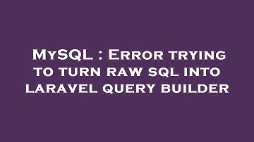 MySQL : Error trying to turn raw sql into laravel query builder