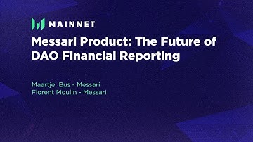 Messari Product: The Future of DAO Financial Reporting - Messari Mainnet 2022