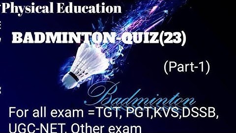Physical Education, Badminton quiz (23)part-1 for all exam=TGT,PGT,KVS,DSSB,UGC-NET,OTHER EXAM