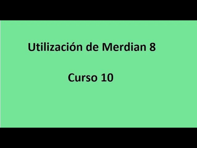 Curso 10 de Utilizacion de Meridian 8 - Clase 2