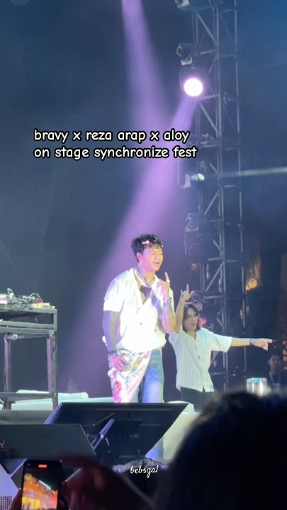 bravy x reza arap x aloy on stage synchronize fest #bravy #yb
