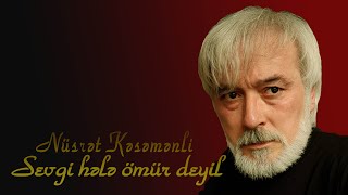 Nüsrət Kəsəmənli - Sevgi hələ ömür deyil - Kamran M. YuniS Resimi