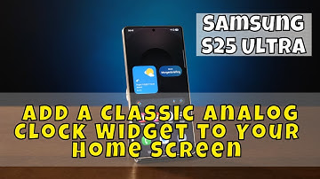 How to Add a Classic Analog Clock Widget to Your Samsung S25 Ultra Home Screen