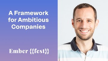 A framework for ambitious companies - Ember Fest 2022