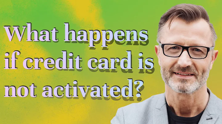 What happens if credit card is not activated?
