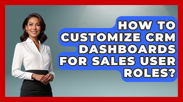 How To Customize CRM Dashboards For Sales User Roles? - Sales Pro Blueprint