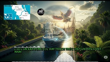 Cầu Cạn Kra Động Lực Hay Thách Thức Cho Logistics Việt Nam #thailan #vantaiquocte #logistics