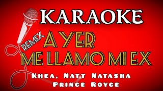 Karaoke ( AYER ME LLAMO MI EX  REMIX ) Khea, Natti Natasha × Prince Royce ( intrumental letra)