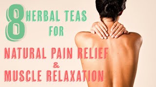 8 Herbal Teas for Natural Pain Relief and Muscle Relaxation