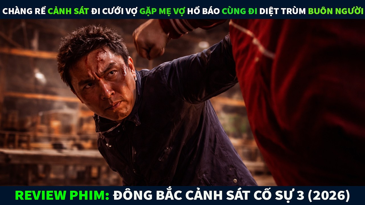 Review Phim Hành Động || Chàng Rể Cảnh Sát Đi Cưới Vợ Gặp Mẹ Vợ Hổ Báo Cùng Đi Diệt Trùm Buôn Người