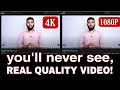 We never see the REAL quality of the video..