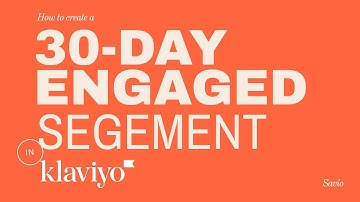 How to create a 30-day engaged segment in Klaviyo