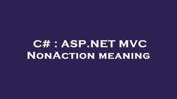 C# : ASP.NET MVC NonAction meaning