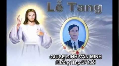 LỄ AN TÁNG ÔNG CỐ GIUSE ĐINH VĂN MINH