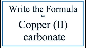 How to Write the Formula for Copper (II) carbonate