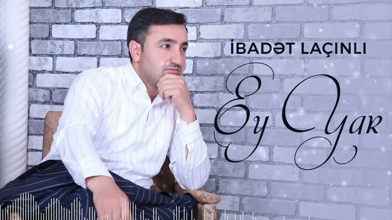 İbadet Lacinli - Ey Yar