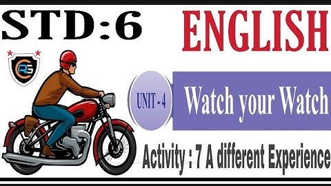 Unit:4 Watch Your Watch / Activity :7 A different Experience /  STD:6 English /  Sem : 1 /