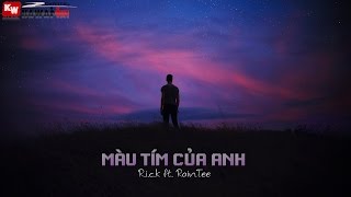 Màu Tím Của Anh - R.i.c.k ft. RainTee [ Video Lyrics ]