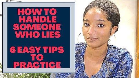 "How Do I Handle Someone Who Lies?" 6 Easy Tips To Practice | Psychotherapy Crash Course