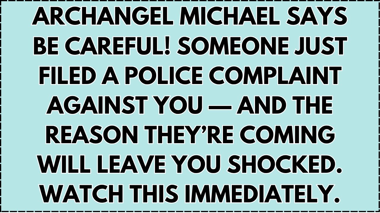 ♾️ ARCHANGEL MICHAEL SAYS BE CAREFUL! SOMEONE JUST FILED A POLICE COMPLAINT AGAINST YOU — AND...
