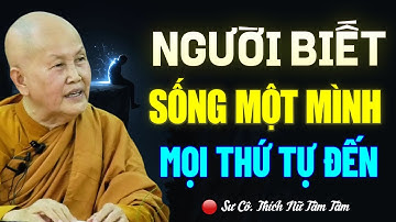 HỌC CÁCH sống MỘT MÌNH, MỌI THỨ sẽ âm thầm TỰ TÌM ĐẾN - SC. Thích Nữ Tâm Tâm