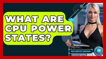 What Are CPU Power States? - Your Computer Companion