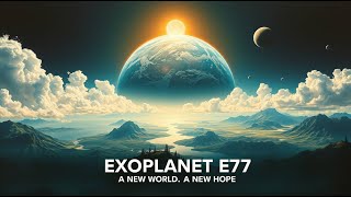 Exoplanet E77: Exploring a New Earth in the Cosmos