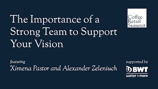 The Importance of a Strong Team to Support your Vision | Alexander Zeleniuch and Ximena Pastor