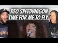 LOVE IT!| FIRST TIME HEARING REO Speedwagon  - Time For Me To Fly REACTION