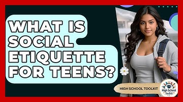 What Is Social Etiquette For Teens? - High School Toolkit