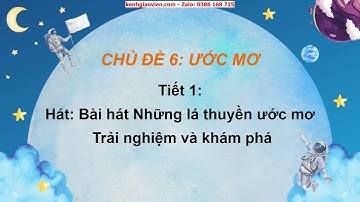 Giáo án powerpoint chủ đề 6 tiết 1: Hát bài hát Những lá thuyền ước mơ... | GA Âm nhạc 6 Cánh diều